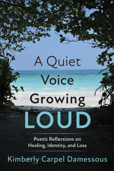Hardcover A Quiet Voice Growing Loud: Poetic Reflections on Healing, Identity, and Loss Book