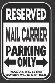 Reserved Mail Carrier Parking Only. Violators Will Be Shot. Survivors Will Be Shot Again: Blank Lined Notebook | Thank You Gift For Mail Carrier