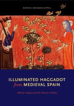 Hardcover Illuminated Haggadot from Medieval Spain: Biblical Imagery and the Passover Holiday Book