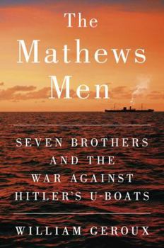 Hardcover The Mathews Men: Seven Brothers and the War Against Hitler's U-Boats Book