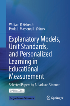 Hardcover Explanatory Models, Unit Standards, and Personalized Learning in Educational Measurement: Selected Papers by A. Jackson Stenner Book