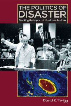 Paperback The Politics of Disaster: Tracking the Impact of Hurricane Andrew Book