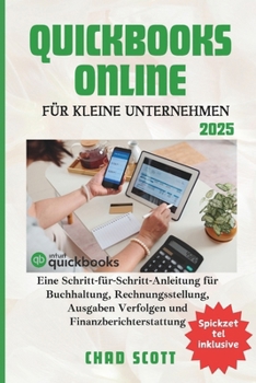 Paperback QuickBooks Online Für Kleine Unternehmen: Eine Schritt-für-Schritt-Anleitung zur Buchhaltung, Rechnungsstellung, Spesen Verfolgung und Finanzberichter [German] Book