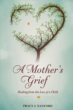 A Mother's Grief: Healing from The Loss of a Child.