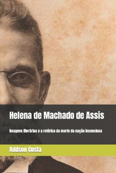 Paperback Helena de Machado de Assis: imagens literárias e a retórica da morte da nação inconclusa [Portuguese] Book