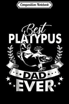 Composition Notebook: Best Platypus Owner Ever - Platypus Dad  Journal/Notebook Blank Lined Ruled 6x9 100 Pages