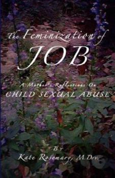 Paperback The Feminization of Job: A Mother's Reflection on Child Sexual Abuse Book