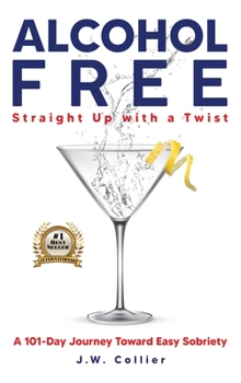 Hardcover Alcohol Free Straight-Up With a Twist: A 101-Day Journey Toward Easy Sobriety Book