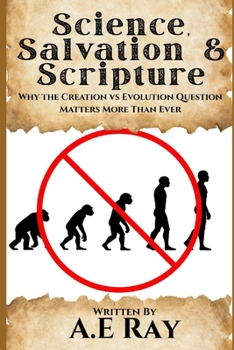 Paperback Science, Salvation and Scripture: Why The Creation vs Evolution Question Matters More Than Ever Book