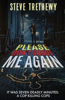 Paperback Please Don't Shoot Me Again: It was Seven Deadly Minutes: Cop Killing Cops Book