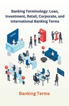 Paperback Banking Terminology: Loan, Investment, Retail, Corporate, and International Banking Terms Book