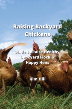 Paperback Raising Backyard Chickens: Guide to Raise Healthy Backyard Flock & Happy Hens Book