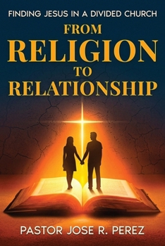 Paperback From Religion to Relationship: Finding Jesus in a Divided Church Book