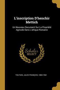 Paperback L'inscription D'henchir Mettich: Un Nouveau Document Sur La Propriété Agricole Dans L'afrique Romaine [French] Book