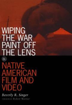 Wiping the War Paint Off the Lens: Native American Film and Video (Visible Evidence, V. 10)