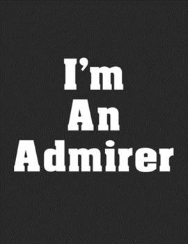 Paperback I'm An Admirer: Notebook Book