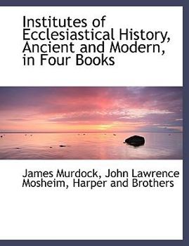 Paperback Institutes of Ecclesiastical History, Ancient and Modern, in Four Books Book