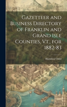 Hardcover Gazetteer and Business Directory of Franklin and Grand Isle Counties, Vt., for 1882-83 Book