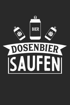 Dosenbier saufen: Geschenk Bier Notebook Wochenplaner Wochenplaner DIN A5 120 Seiten (German Edition)