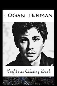Paperback Confidence Coloring Book: Logan Lerman Inspired Designs For Building Self Confidence And Unleashing Imagination Book