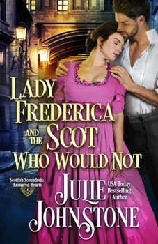 Lady Frederica and the Scot Who Would Not - Book #4 of the Scottish Scoundrels: Ensnared Hearts