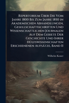Paperback Repertorium Ã&#156;ber Die Vom Jahre 1800 Bis Zum Jahre 1850 in Akademischen Abhandlungen, Gesellschaftsschriften Und Wissenschaftlichen Journalen Auf [German] Book