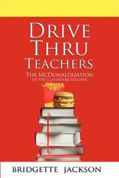 Paperback Drive Thru Teachers: The McDonaldization of the Classroom Teacher Book