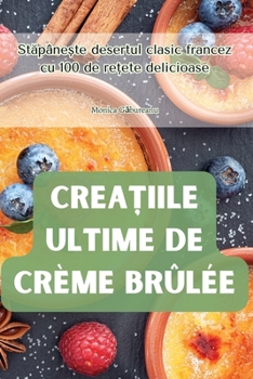 Paperback CreaȚiile Ultime de Crème Brûlée [Romanian] Book