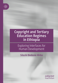 Paperback Copyright and Tertiary Education Regimes in Ethiopia: Exploring Interfaces for Human Development Book