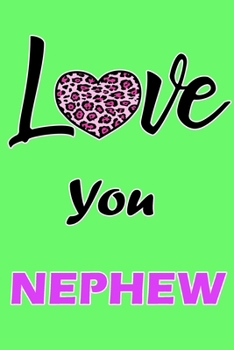 Love You Nephew: Daily Gratitude Journal Spending Five Minutes a Daily Practice to Develop Gratitude, Mindfulness and Productivity for a Happiness