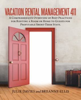 Paperback Vacation Rental Management 411: A Comprehensive Overview of Best Practices for Renting a Room or Home to Guests for Profitable Short-Term Stays. Book