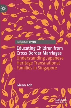 Hardcover Educating Children from Cross-Border Marriages: Understanding Japanese Heritage Transnational Families in Singapore Book