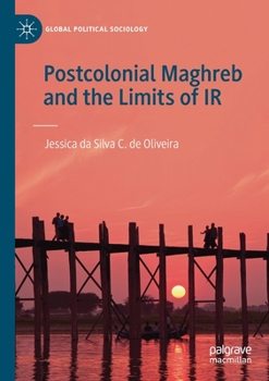 Postcolonial Maghreb and the Limits of IR (Global Political Sociology)
