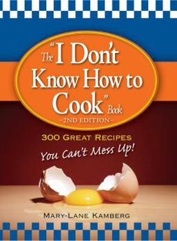 Paperback The I Don't Know How to Cook Book: 300 Great Recipes You Can't Mess Up! Book