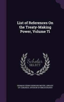 Hardcover List of References On the Treaty-Making Power, Volume 71 Book