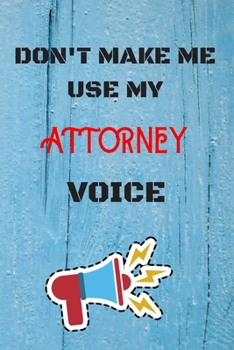 Paperback DON'T MAKE ME USE MY Attorney VOICE: lined Notebook / Journal Gift, 110 Pages, 6x9, Soft Cover, Matte Finish Book