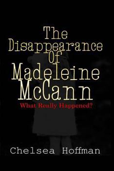 The Disappearance of Madeleine McCann: What Really Happened?