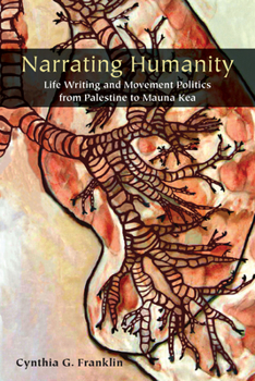 Paperback Narrating Humanity: Life Writing and Movement Politics from Palestine to Mauna Kea Book