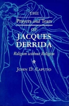 Paperback The Prayers and Tears of Jacques Derrida: Religion without Religion Book