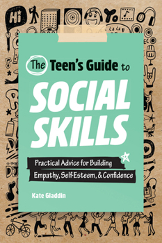 Paperback The Teen's Guide to Social Skills: Practical Advice for Building Empathy, Self-Esteem, and Confidence Book