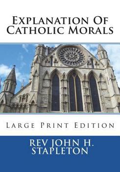 Paperback Explanation Of Catholic Morals: Large Print Edition Book