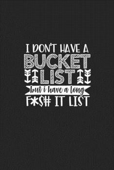 Paperback I Don't Have a Bucket List but I Have a long F*$# It List Book