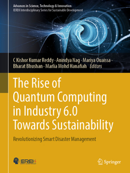 The Rise of Quantum Computing in Industry 6.0 Towards Sustainability: Revolutionizing Smart Disaster Management (Advances in Science, Technology & Innovation)