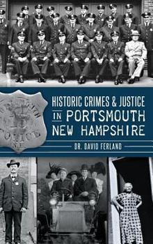 Hardcover Historic Crimes & Justice in Portsmouth, New Hampshire Book