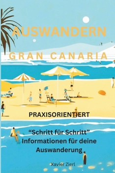 Auswandern Gran Canaria: Praxisorientiert "Schritt für Schritt" Informationen für Deine Auswanderung