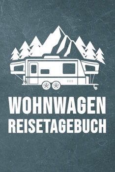 Paperback Wohnwagen Reisetagebuch: Wohnwagen Reisetagebuch - Reiselogbuch A5, Wohnmobil Camping Tagebuch [German] Book