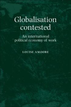 Paperback Globalisation Contested: An International Political Economy of Work Book