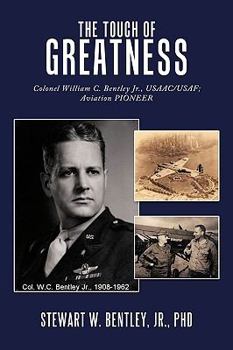 Paperback The Touch of Greatness: Colonel William C. Bentley Jr., Usaac/USAF; Aviation Pioneer Book