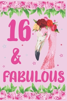 16 & Fabulous Birthday Journal: 16th birthday gift,  16 Years Old notebook, Birthday journal, notepad, planner