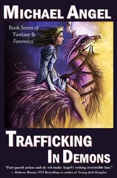 Trafficking in Demons: Book Seven of 'fantasy & Forensics' - Book #7 of the Fantasy & Forensics